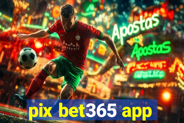 pix bet365 app